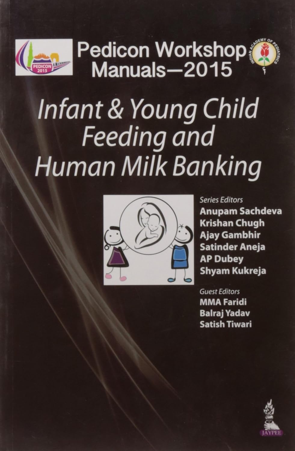 PEDICON WORKSHOP MANUALS-2015(IAP) INFANT & YOUNG CHILD FEEDING AND HUMAN MILK BANKING 1ST/2015 - ANUPAM SACHDEVA