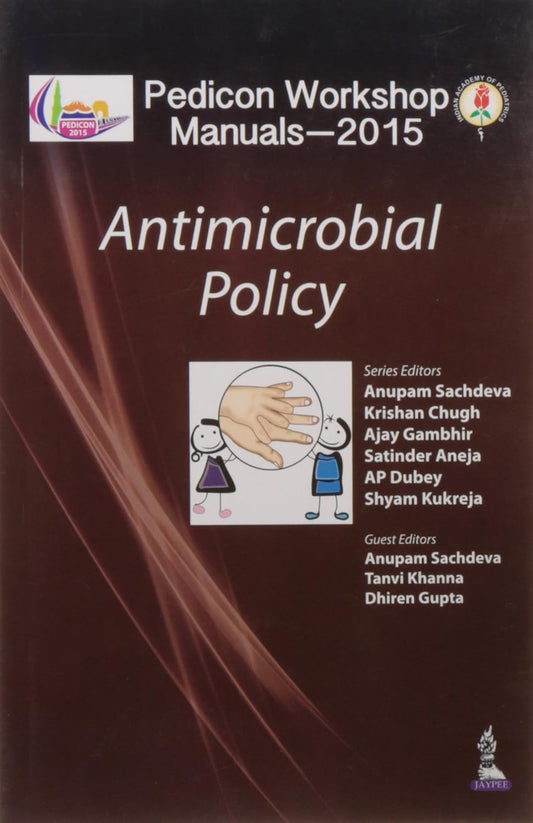 PEDICON WORKSHOP MANUALS-2015(IAP) ANTIMICROBIAL POLICY 1ST/2015 - ANUPAM SACHDEVA