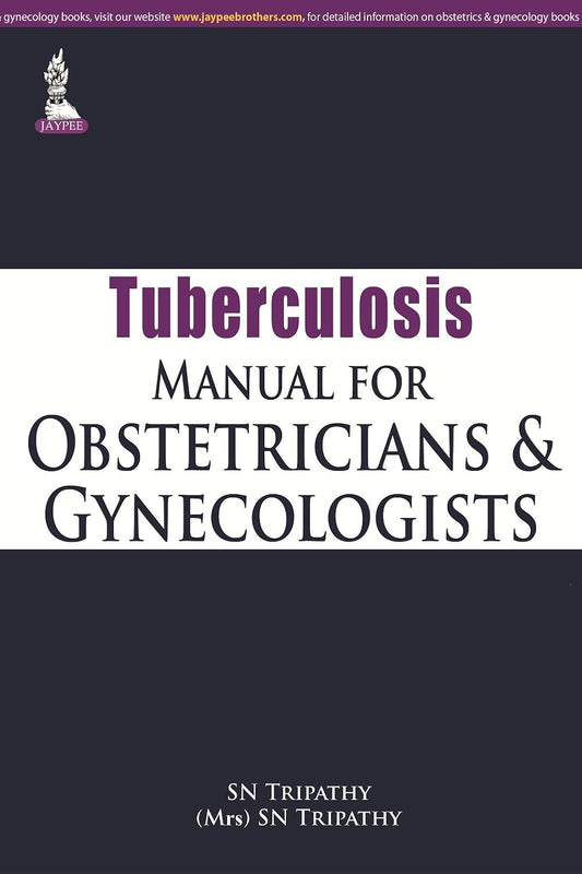 TUBERCULOSIS MANUAL FOR OBSTETRICIANS AND GYNECOLOGISTS 1ST/2015 - SN TRIPATHY
