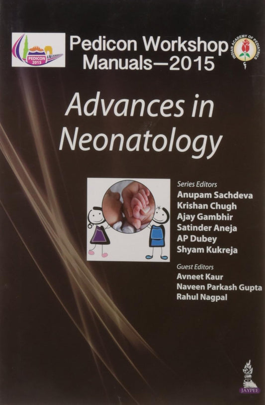 PEDICON WORKSHOP MANUALS-2015 ADVANCES IN NEONATOLOGY 1ST/2015 - ANUPAM SACHDEVA