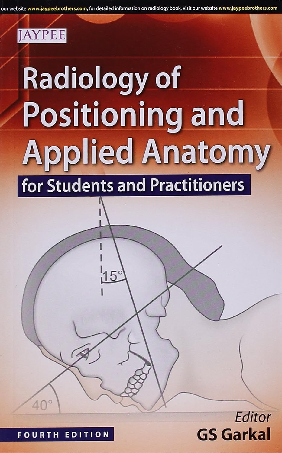 RADIOLOGY OF POSITIONING AND APPLIED ANATOMY FOR STUDENTS AND PRACTITIONERS 4TH/2023 - GS GARKAL