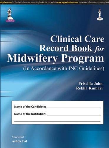 CLINICAL CARE RECORD BOOK FOR MIDWIFERY PROGRAM (IN ACCORDANCE WITH INC GUIDELINES) 1ST/2015 - PRISCILLA JOHN