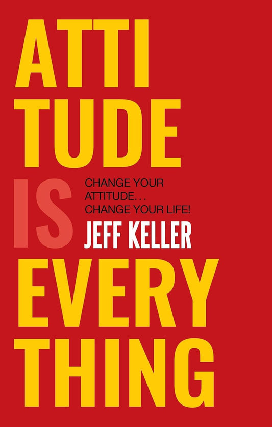 ATTITUDE IS EVERYTHING - JEFF KELLER