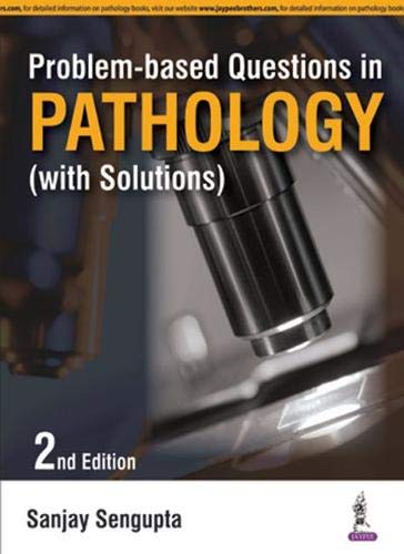 PROBLEM-BASED QUESTIONS IN PATHOLOGY (WITH SOLUTIONS) 2ND/2016 - SANJAY SENGUPTA