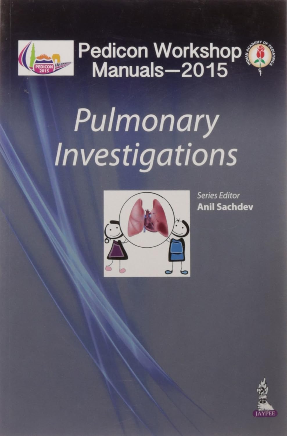PEDICON WORKSHOP MANUALS-2015 (IAP) PULMONARY INVESTIGATIONS 1ST/2015 - ANUPAM SACHDEVA