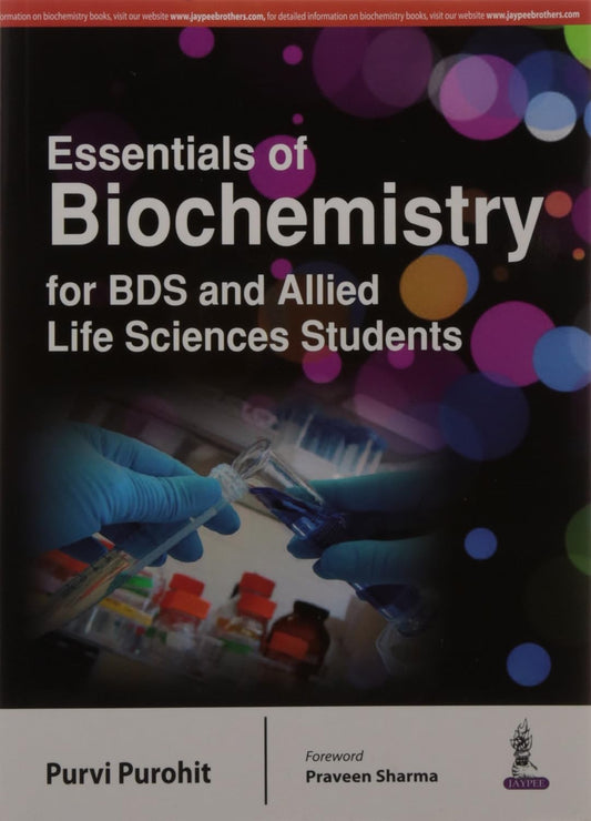 ESSENTIALS OF BIOCHEMISTRY FOR BDS AND ALLIED LIFE SCIENCES STUDENTS 1ST/2016 - PURVI PUROHIT