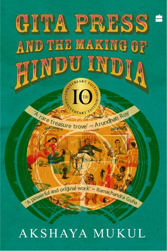 GITA PRESS AND THE MAKING OF HINDU INDIA - AKSHAYA MUKUL