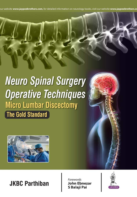 NEURO SPINAL SURGERY OPERATIVE TECHNIQUES MICRO LUMBAR DISCECTOMY THE GOLD STANDARD 1ST/2017 - JKBC PARTHIBAN