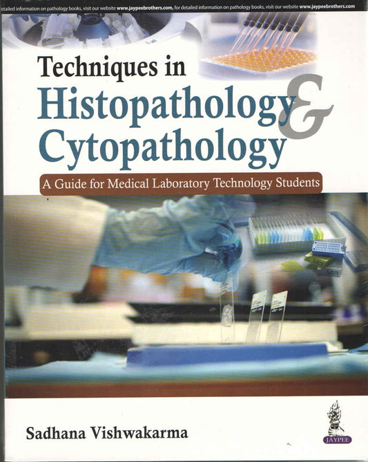 TECHNIQUES IN HISTOPATHOLOGY CYTOPATHOLOGY:A GUIDE FOR MEDICAL LABORATORY TECHNOLOGY STUDENTS 1ST/2017 - SADHANA VISHWAKARMA