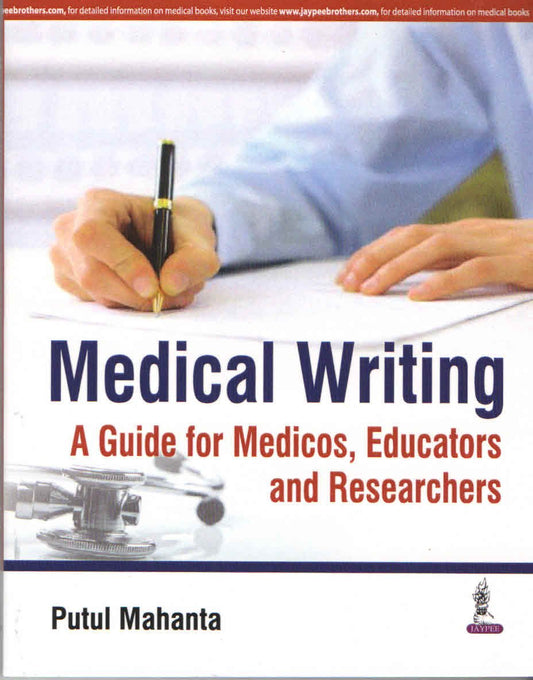MEDICAL WRITING A GUIDE FOR MEDICOS, EDUCATORS AND RESEARCHERS 1ST/2026 - PUTUL MAHANTA