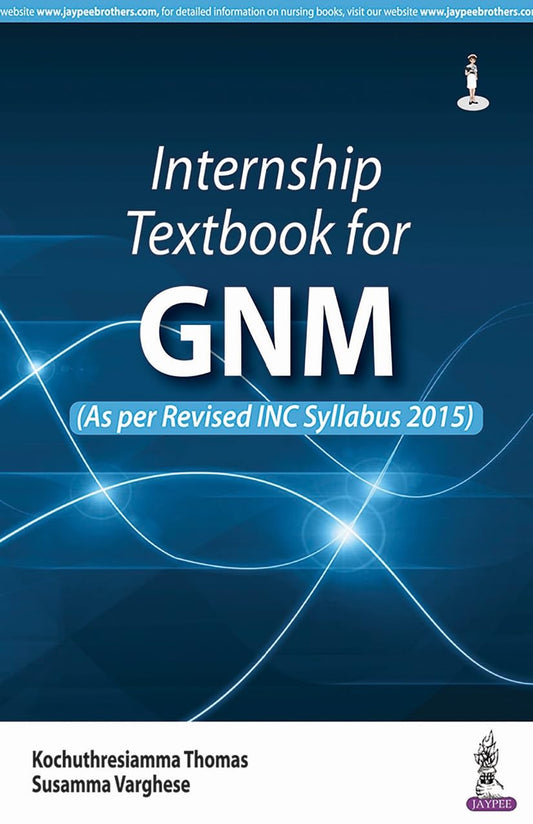 INTERNSHIP TEXTBOOK FOR GNM (AS PER REVISED INC SYLLABUS 2015) 1ST/2025 - KOCHUTHRESIAMMA THOMAS