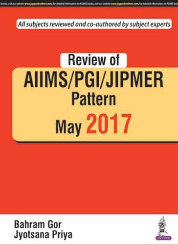 REVIEW OF AIIMS / PGI / JIPMER PATTERN MAY 2017 1ST/2018 - GOR BAHRAM