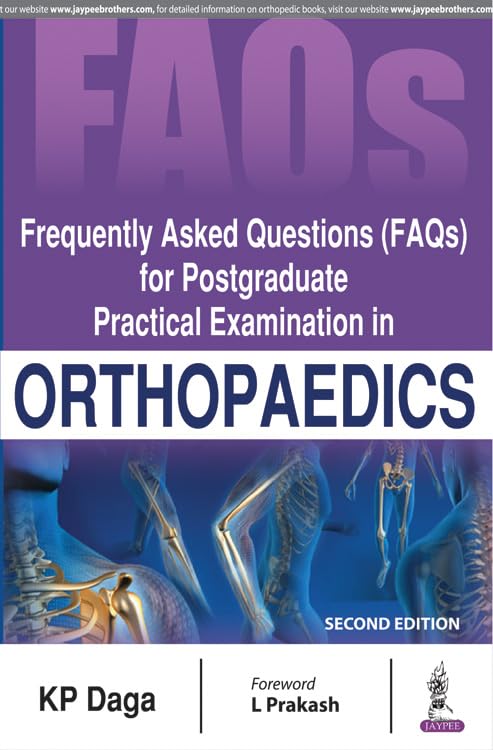 FREQUENTLY ASKED QUESTIONS (FAQS) FOR POSTGRADUATE PRACTICAL EXAMINATION IN ORTHOPAEDICS 2ND/2018 - KP DAGA