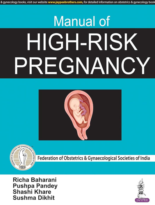MANUAL OF HIGH-RISK PREGNANCY FEDERATION OF OBSTETRI & GYNACOLIGICAL SOCIETIES OF INDIA 1ST/2018 - RICHA BAHARANI