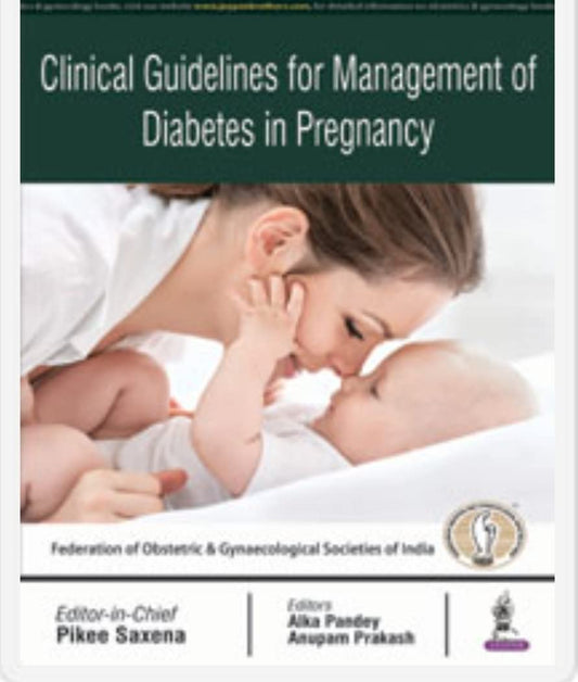 CLINICAL GUIDELINES FOR MANAGEMENT OF DIABETES IN PREGNANCY 1ST/2018 - PIKEE SAXENA