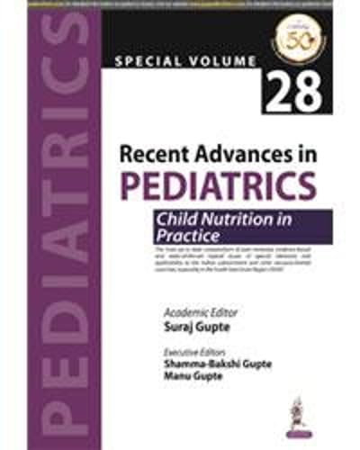 RECENT ADVANCES IN PEDIATRICS: SPECIAL VOLUME 28- CHILD NUTRITION IN PRACTICE 1ST/2019 - SURAJ GUPTE