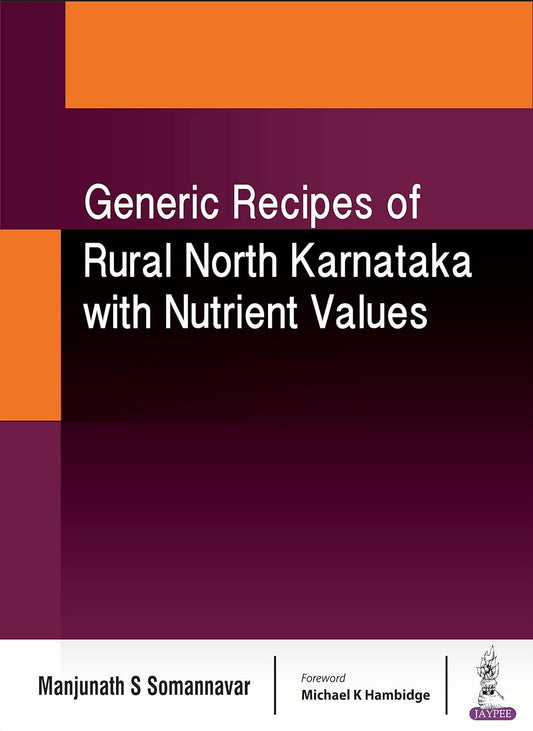 GENERIC RECIPES OF RURAL NORTH KARNATAKA WITH NUTRIENT VALUES 1ST/2018 - SOMANNAVAR S MANJUNATH