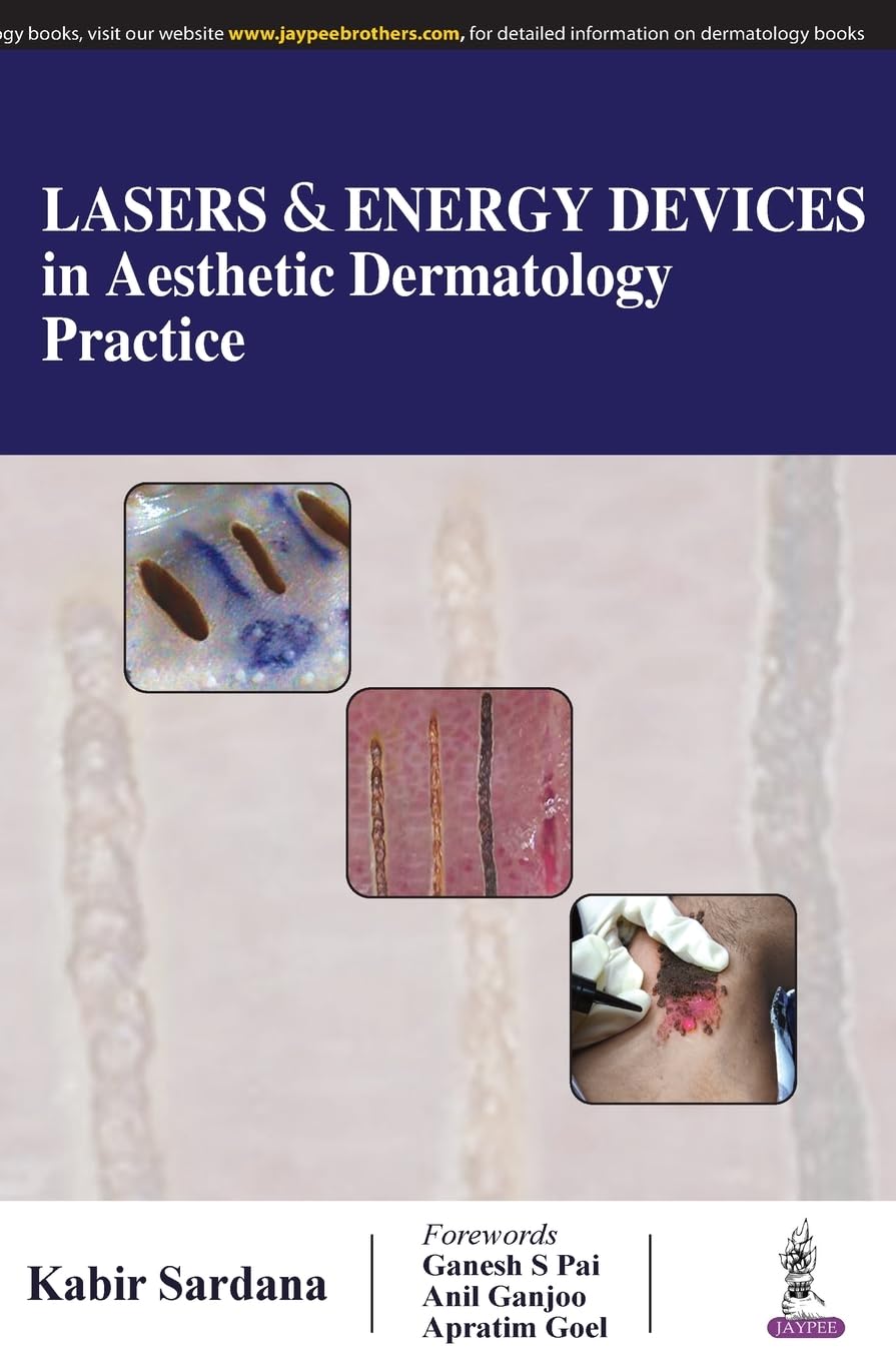 LASERS & ENERGY DEVICES IN AESTHETIC DERMATOLOGY PRACTICE 1ST/2019 - KABIR SARDANA