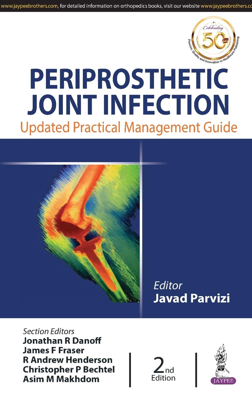 PERIPROSTHETIC JOINT INFECTION: UPDATED PRACTICAL MANAGEMENT GUIDE 2ND/2019 - JAVAD PARVIZI