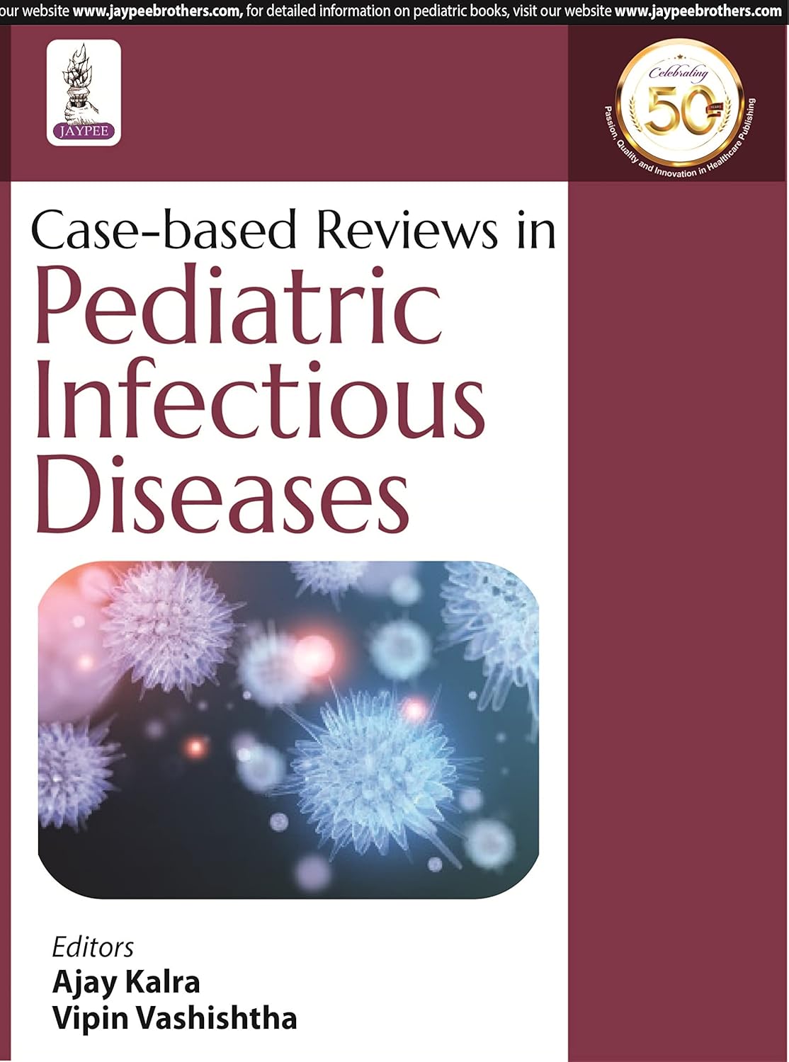 CASE-BASED REVIEWS IN PEDIATRIC INFECTIOUS DISEASES 1ST/2021 - AJAY KALRA