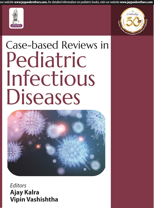 CASE-BASED REVIEWS IN PEDIATRIC INFECTIOUS DISEASES 1ST/2021 - AJAY KALRA