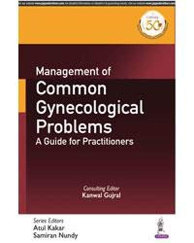 MANAGEMENT OF COMMON GYNECOLOGICAL PROBLEMS: A GUIDE FOR PRACTITIONERS 1ST/2026 - KANWAL GUJRAL