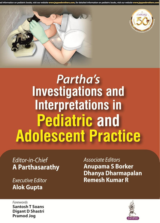 PARTHA'S INVESTIGATIONS AND INTERPRETATIONS IN PEDIATRIC AND ADOLESCENT PRACTICE 1ST/2019 - A PARTHASARATHY