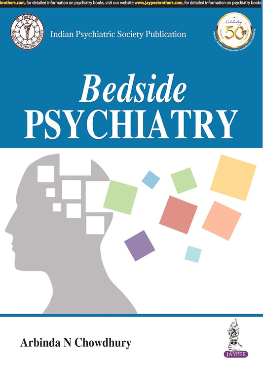 BEDSIDE PSYCHIATRY (INDIAN PSYCHIATRIC SOCIETY PUBLICATION) 1ST/2019 - ARABINDA N CHOWDHURY