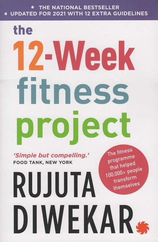 The 12-Week Fitness Project (Updated for 2021 with 12 Extra Guidelines) - RUJUTA DIWEKAR