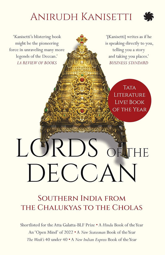 LORDS OF THE DECCAN : Southern India from the Chalukyas to the Cholas - Anirudh Kanisetti