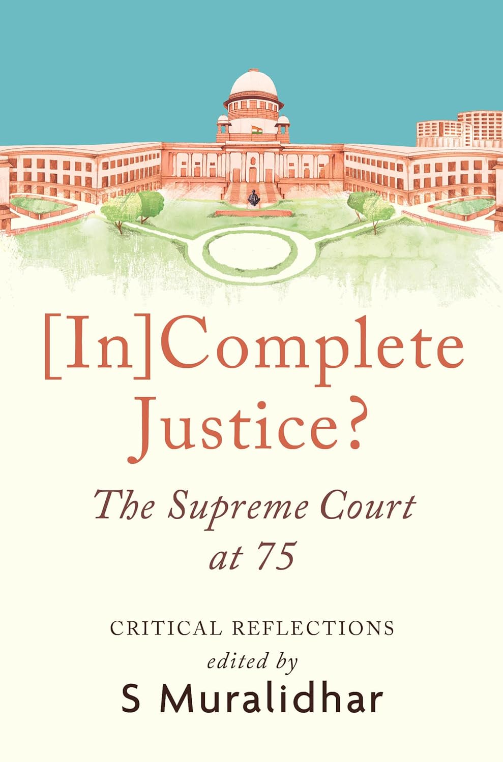 [In]Complete Justice? The Supreme Court at 75 - Muralidhar, S