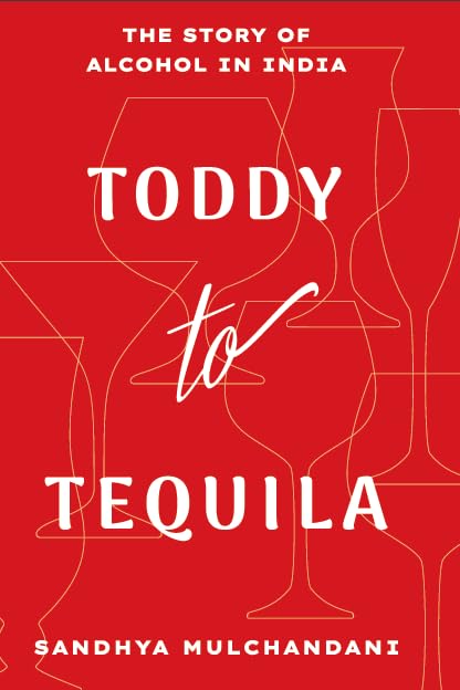 TODDY TO TEQUILA - SANDHYA MULCHANDANI