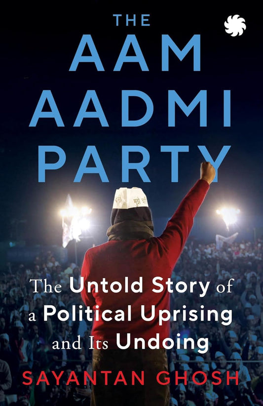 THE AAM AADMI PARTY - SAYANTAN GHOSH