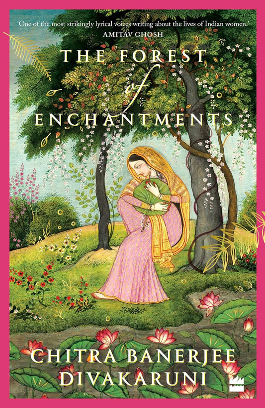 FOREST OF ENCHANTMENTS. - CHITRA BANERJEE DIVAKARUNI