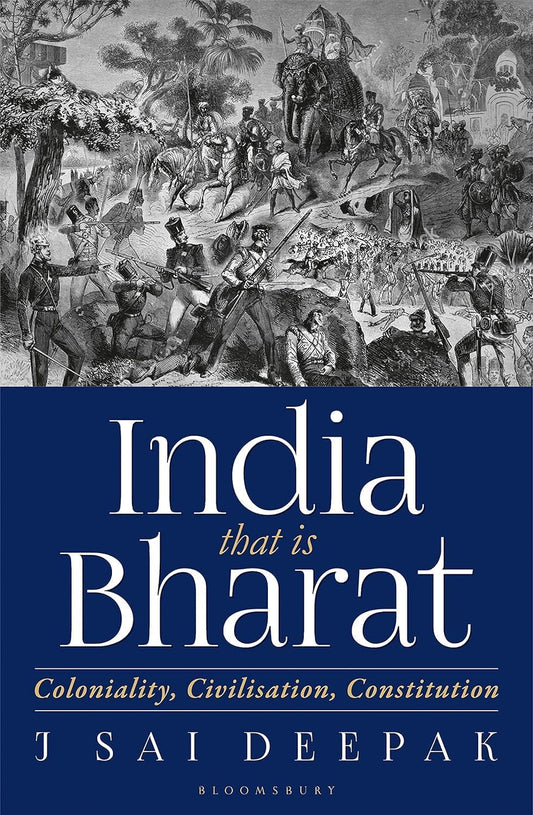 India, That Is Bharat Coloniality, Civilisation, Constitution - J Sai Deepak