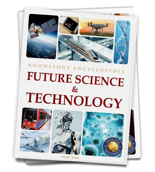 FUTURE SCIENCE & TECHNOLOGY : SCIENCE KNOWLEDGE ENCYCLOPEDIA FOR CHILDREN -  BOOKS