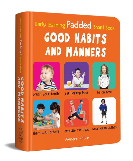 EARLY LEARNING PADDED BOOK OF GOOD HABITS AND MANNERS : PADDED BOARD BOOKS FOR CHILDREN -  BOOKS