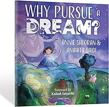 WHY PURSUE A DREAM? - A BEAUTIFULLY ILLUSTRATED AND ENGAGING STORY BOOK FOR CHILDREN - ANNIE SHEORAN
