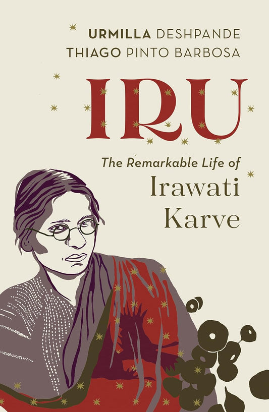 IRU - THE REMARKABLE LIFE OF IRAWATI KARVE - Urmilla Deshpande and Thiago Pinto Barbosa