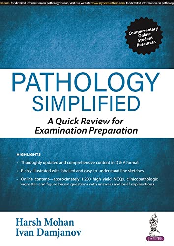 PATHOLOGY SIMPLIFIED: A QUICK REVIEW FOR EXAMINATION PREPARATION 1ST/2022 - HARSH MOHAN