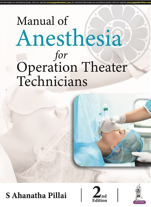 MANUAL OF ANESTHESIA FOR OPERATION THEATER TECHNICIANS 2ND/2025 - S AHANATHA PILLAI