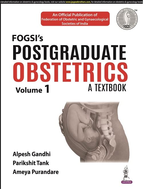 FOGSI’S POSTGRADUATE OBSTETRICS: A TEXTBOOK (VOLUME 1) 1ST/2022 - ALPESH GANDHI