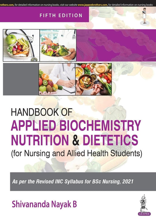 HANDBOOK OF APPLIED BIOCHEMISTRY, NUTRITION AND DIETETICS  FOR NURSING AND ALLIED HEALTH STUDENTS 5TH/2025 - SHIVANANDA NAYAK B
