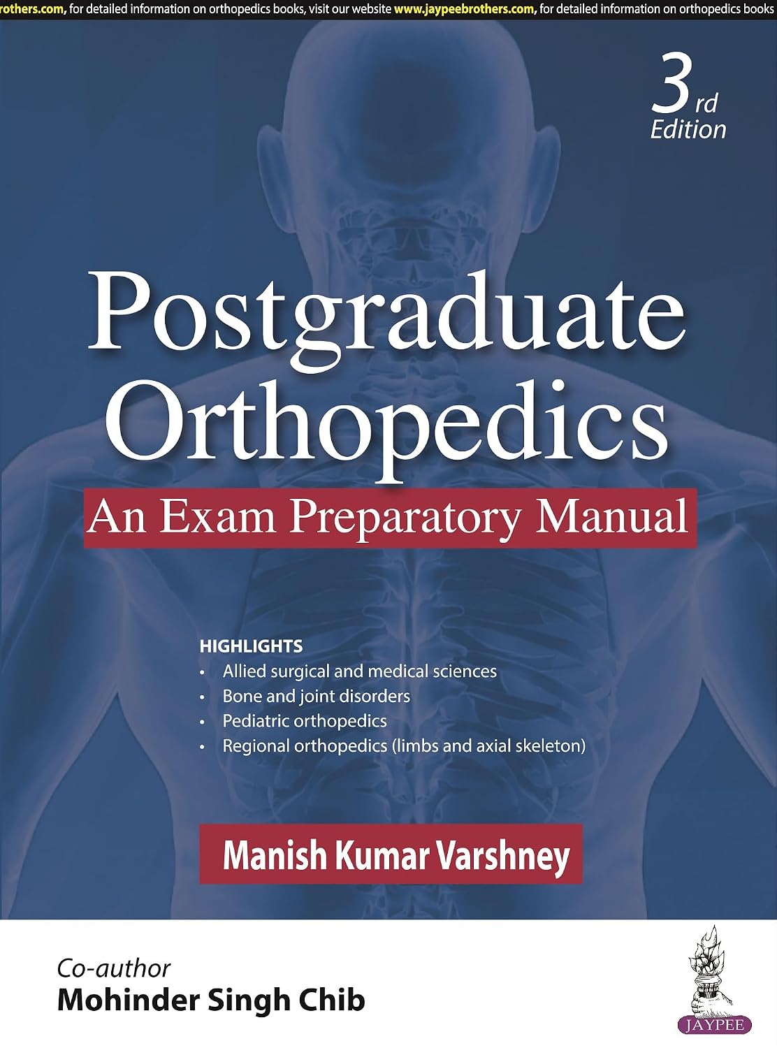 POSTGRADUATE ORTHOPEDICS AN EXAM PREPARATORY MANUAL 3RD/2024 - MANISH KUMAR VARSHNEY