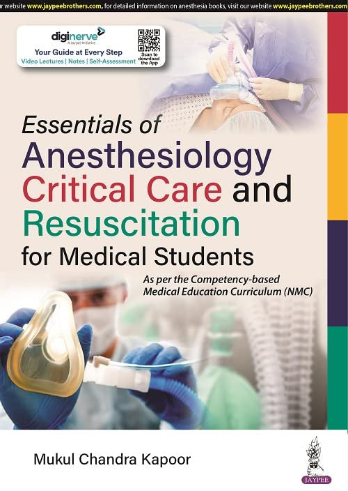 ESSENTIALS OF ANESTHESIOLOGY, CRITICAL CARE AND RESUSCITATION FOR MEDICAL STUDENTS 1ST/2023 - MUKUL CHANDRA KAPOOR