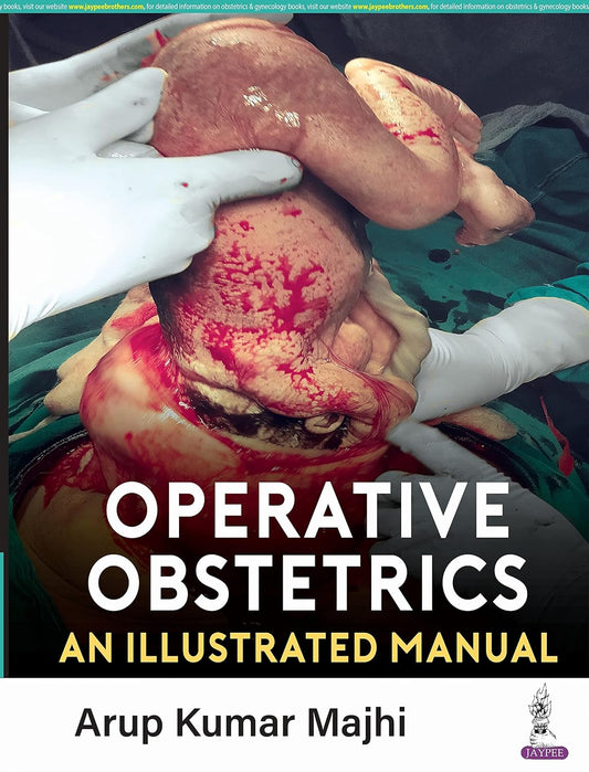 OPERATIVE OBSTETRICS: AN ILLUSTRATED MANUAL 1ST/2023 - ARUP KUMAR MAJHI