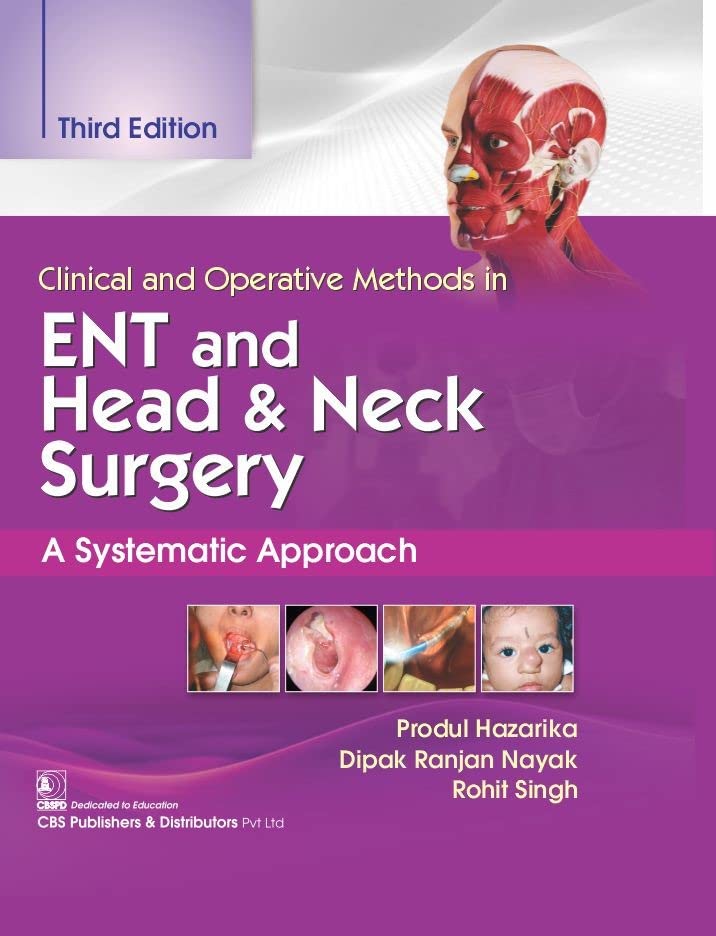 CLINICAL AND OPERATIVE METHODS IN ENT AND HEAD AND NECK SURGERY A SYSTEMATIC APPROACH 3RD/2024 - PRODUL HAZARIKA