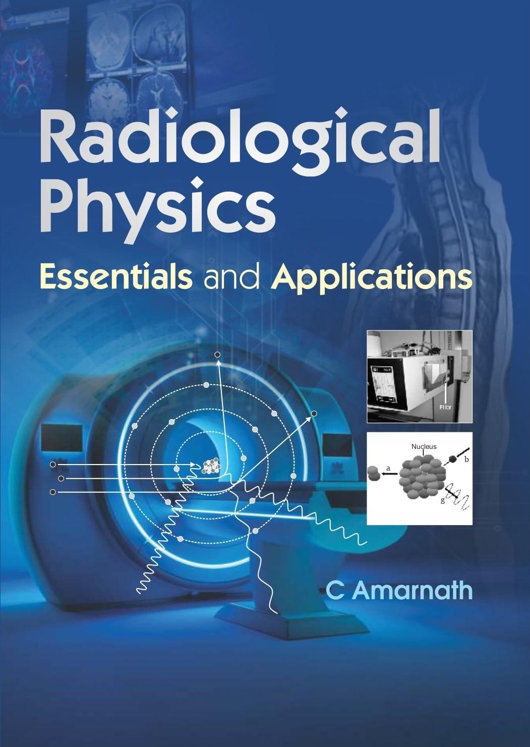 RADIOLOGICAL PHYSICS ESSENTIALS AND APPLICATIONS 1ST/2026 - C AMARNATH