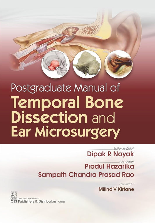 POSTGRADUATE MANUAL OF TEMPORAL BONE DISSECTION AND EAR  MICROSURGERY 1ST/2025 - DIPAK RANJAN NAYAK