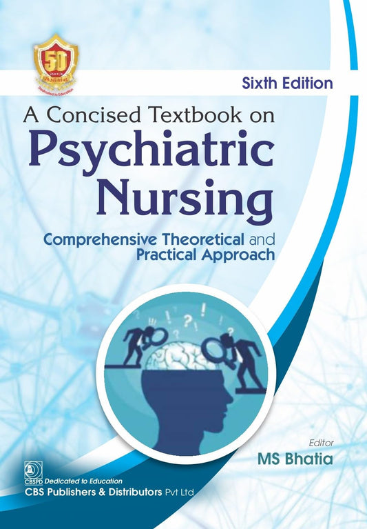 A CONCISED TEXTBOOK ON PSYCHIATRIC NURSING COMPREHENSIVE THEORETICAL AND PRACTICAL APPROACH 6TH/2024 - MS BHATIA